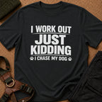 I Work Out Just Kidding I Chase My Dog Tee