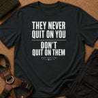 They Never Quit On You Tee