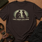 They Need you Here Tee