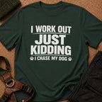 I Work Out Just Kidding I Chase My Dog Tee