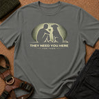 They Need you Here Tee