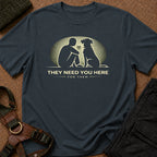 They Need you Here Tee