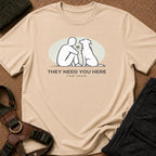 They Need you Here Tee