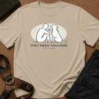 They Need you Here Tee